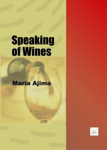 Speaking of Wines: Maria Ajima's offering on life in a way to leave you drunk on it :)